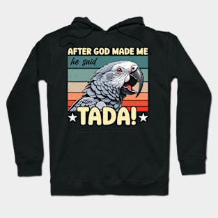 African Grey After God Made Me He Said Birdwatcher Hoodie